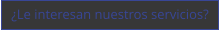 Le interesan nuestros servicios?